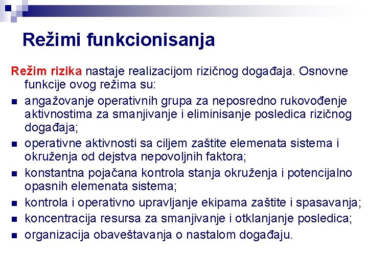 Režimi funkcionisanja Režim rizika nastaje realizacijom rizičnog događaja. Osnovne funkcije ovog režima su: n