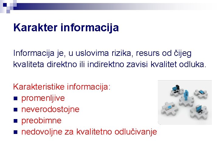 Karakter informacija Informacija je, u uslovima rizika, resurs od čijeg kvaliteta direktno ili indirektno