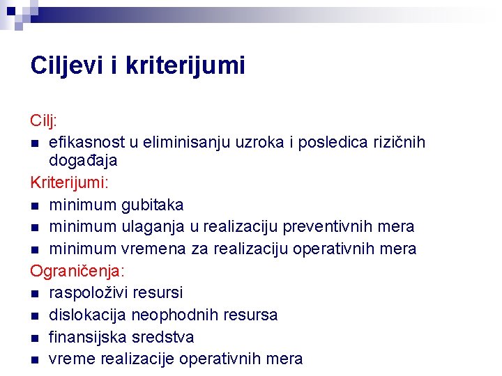 Ciljevi i kriterijumi Cilj: n efikasnost u eliminisanju uzroka i posledica rizičnih događaja Kriterijumi: