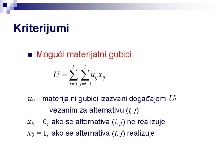 Kriterijumi n Mogući materijalni gubici: uij - materijalni gubici izazvani događajem Ui vezanim za