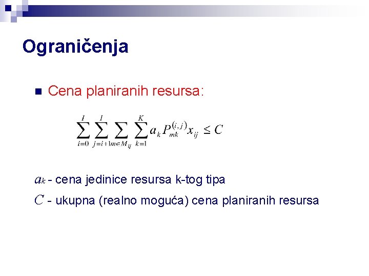 Ograničenja n Cena planiranih resursa: ak - cena jedinice resursa k-tog tipa C -