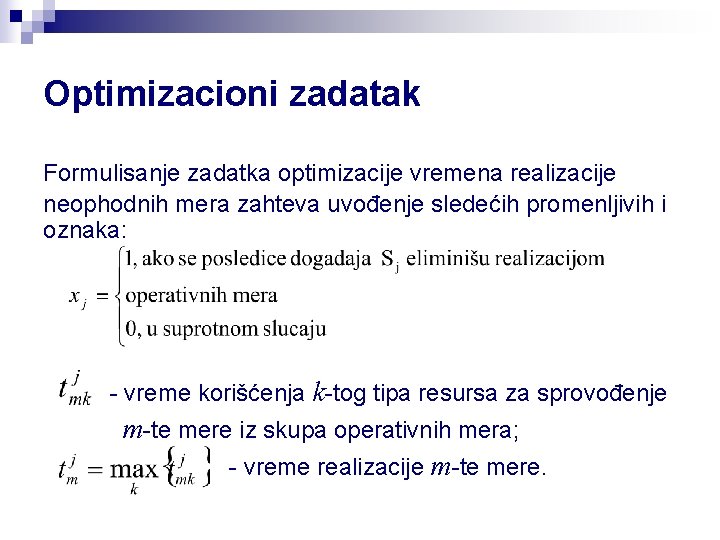 Optimizacioni zadatak Formulisanje zadatka optimizacije vremena realizacije neophodnih mera zahteva uvođenje sledećih promenljivih i