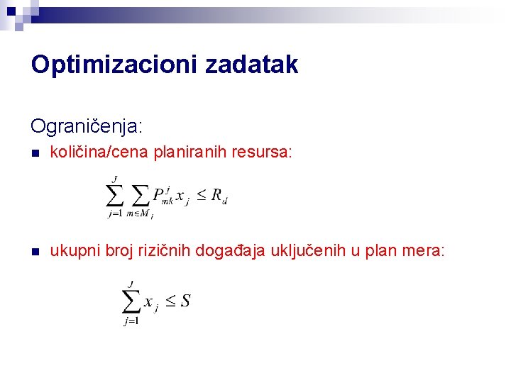 Optimizacioni zadatak Ograničenja: n količina/cena planiranih resursa: n ukupni broj rizičnih događaja uključenih u