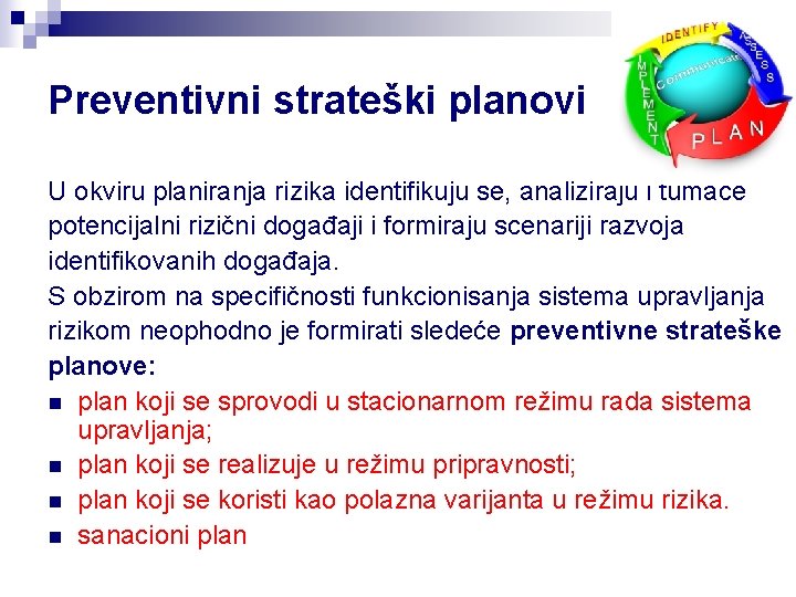 Preventivni strateški planovi U okviru planiranja rizika identifikuju se, analiziraju i tumače potencijalni rizični