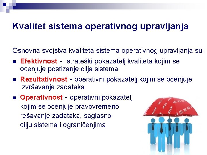 Kvalitet sistema operativnog upravljanja Osnovna svojstva kvaliteta sistema operativnog upravljanja su: n Efektivnost -