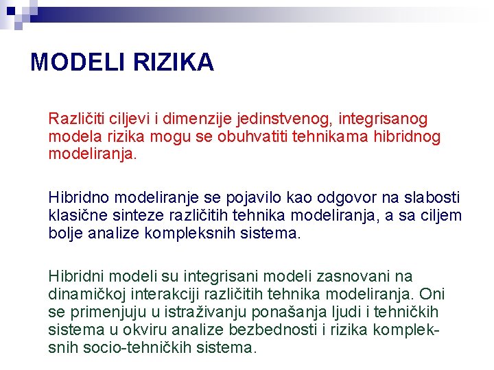 MODELI RIZIKA Različiti ciljevi i dimenzije jedinstvenog, integrisanog modela rizika mogu se obuhvatiti tehnikama