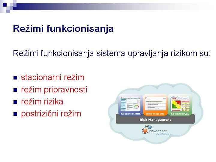 Režimi funkcionisanja sistema upravljanja rizikom su: n n stacionarni režim pripravnosti režim rizika postrizični