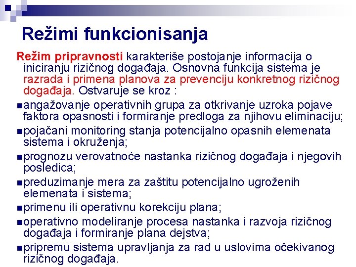 Režimi funkcionisanja Režim pripravnosti karakteriše postojanje informacija o iniciranju rizičnog događaja. Osnovna funkcija sistema