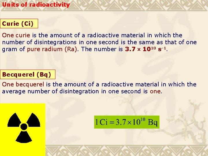 Units of radioactivity Curie (Ci) One curie is the amount of a radioactive material