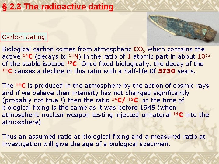 § 2. 3 The radioactive dating Carbon dating Biological carbon comes from atmospheric CO