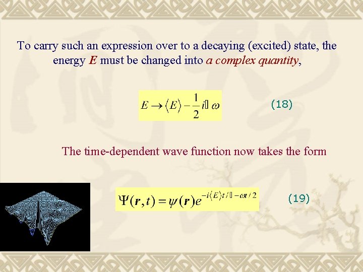 To carry such an expression over to a decaying (excited) state, the energy E