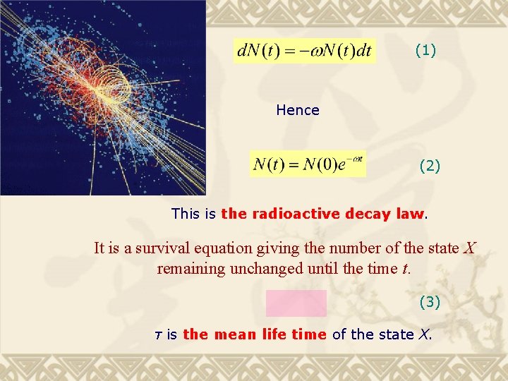 (1) Hence (2) This is the radioactive decay law. It is a survival equation
