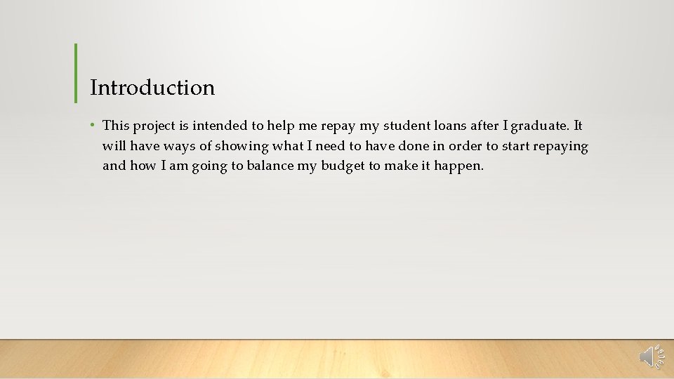 Introduction • This project is intended to help me repay my student loans after