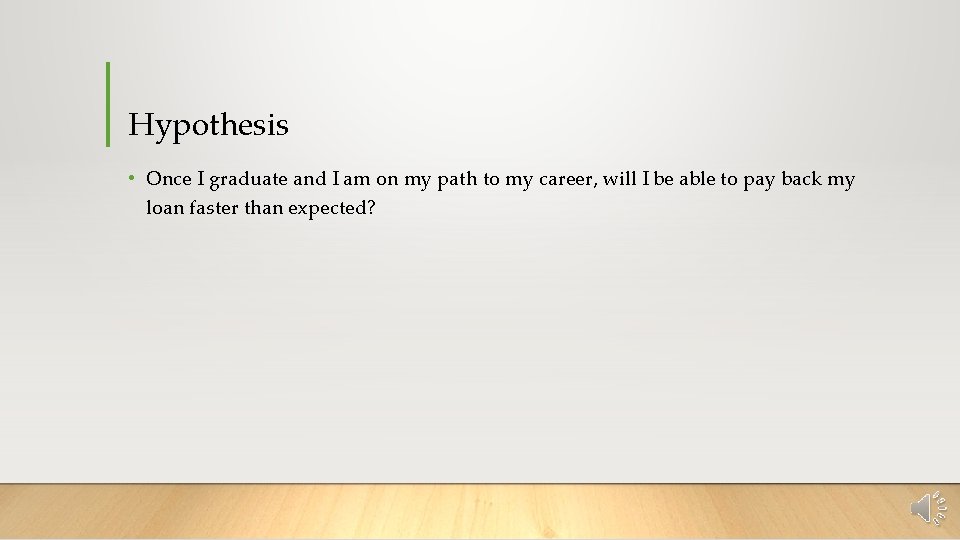 Hypothesis • Once I graduate and I am on my path to my career,