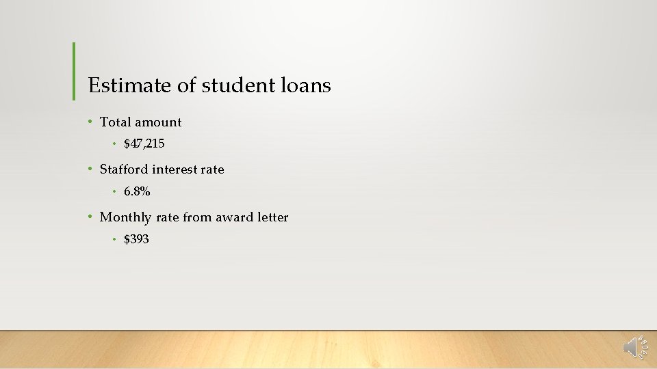 Estimate of student loans • Total amount • $47, 215 • Stafford interest rate
