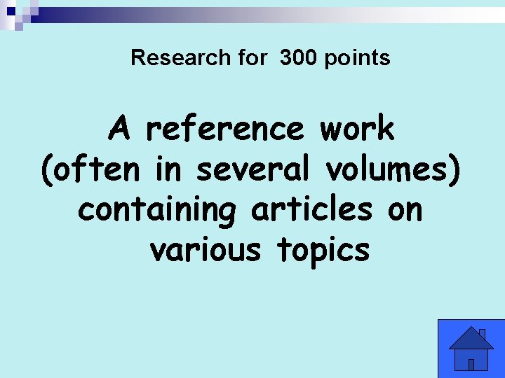 Research for 300 points A reference work (often in several volumes) containing articles on Research for 300 points A reference work (often in several volumes) containing articles on