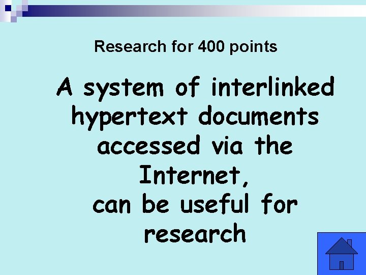 Research for 400 points A system of interlinked hypertext documents accessed via the Internet,