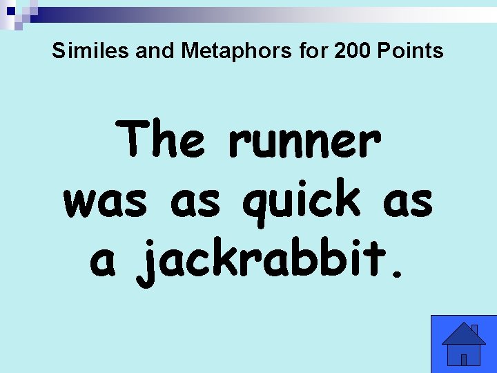 Similes and Metaphors for 200 Points The runner was as quick as a jackrabbit.