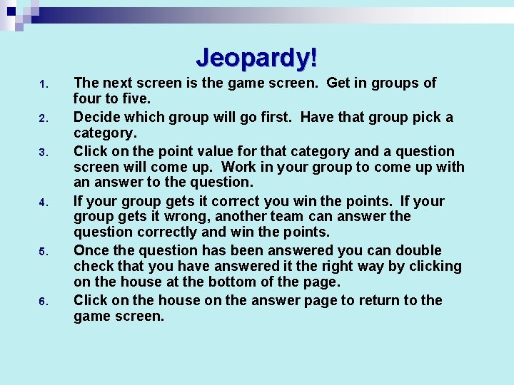 Jeopardy! 1. 2. 3. 4. 5. 6. The next screen is the game screen.