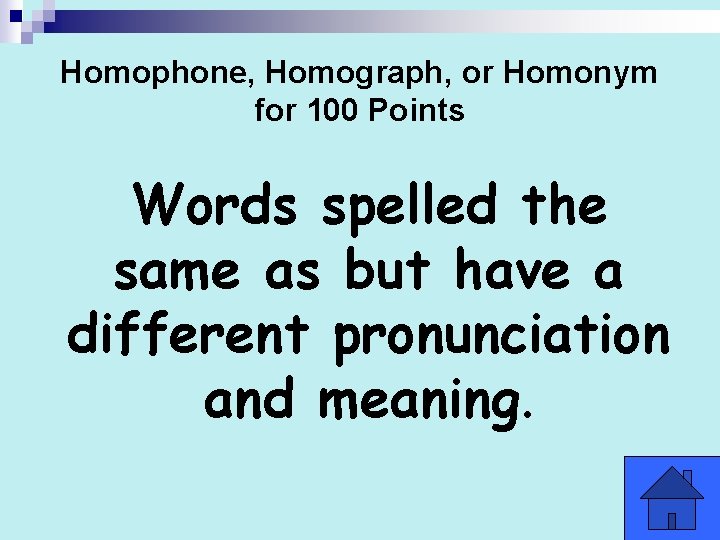 Homophone, Homograph, or Homonym for 100 Points Words spelled the same as but have