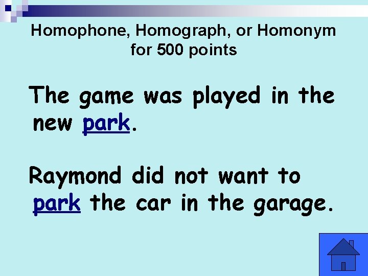 Homophone, Homograph, or Homonym for 500 points The game was played in the new Homophone, Homograph, or Homonym for 500 points The game was played in the new