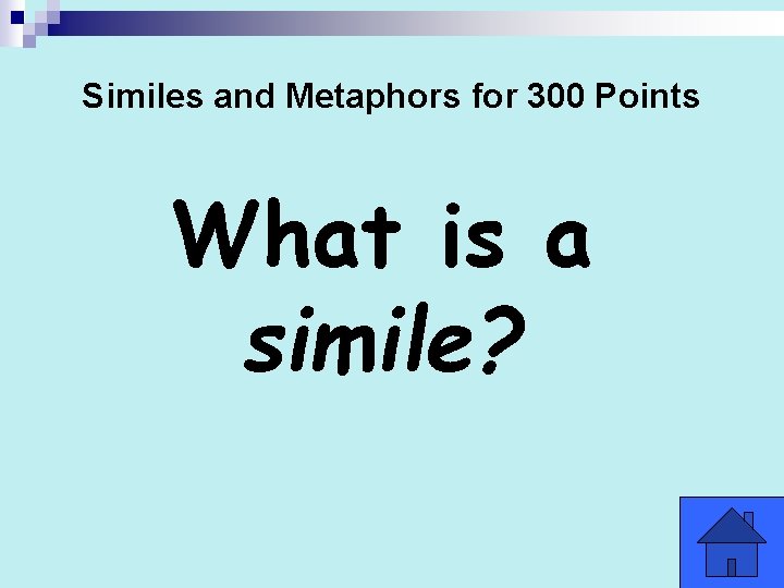 Similes and Metaphors for 300 Points What is a simile? 