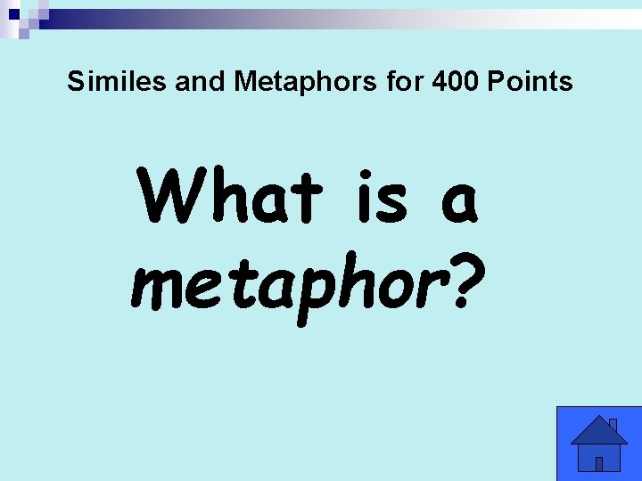 Similes and Metaphors for 400 Points What is a metaphor? 