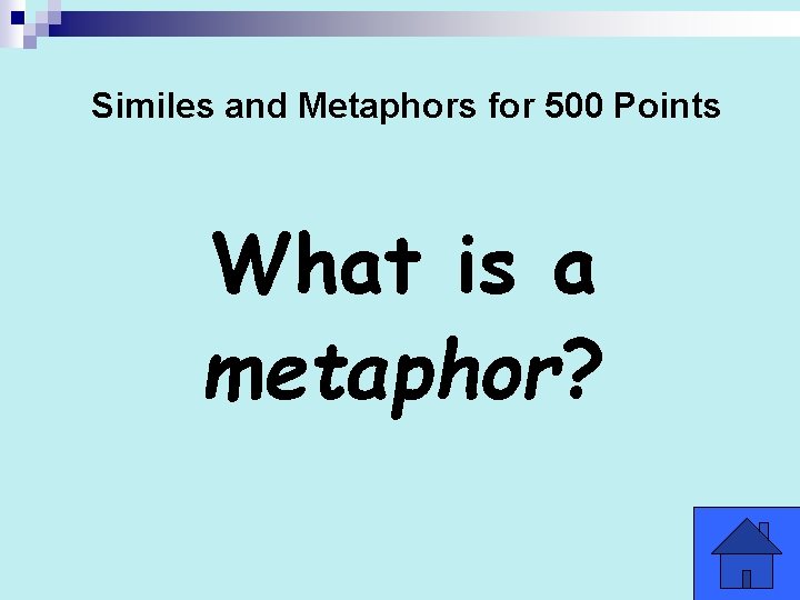 Similes and Metaphors for 500 Points What is a metaphor? 