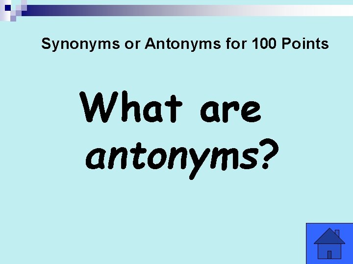Synonyms or Antonyms for 100 Points What are antonyms? Synonyms or Antonyms for 100 Points What are antonyms?