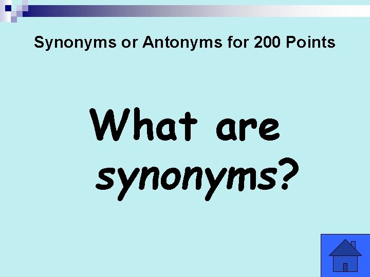 Synonyms or Antonyms for 200 Points What are synonyms? 