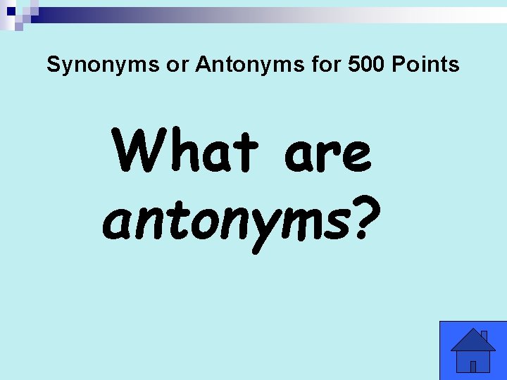 Synonyms or Antonyms for 500 Points What are antonyms? Synonyms or Antonyms for 500 Points What are antonyms?
