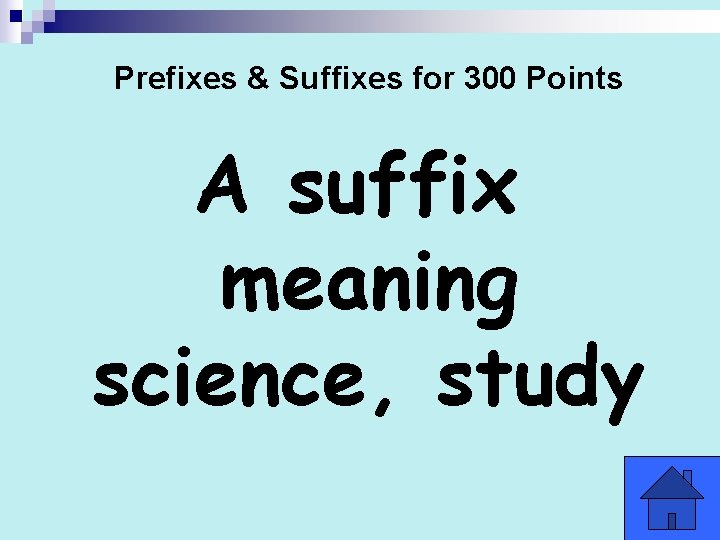 Prefixes & Suffixes for 300 Points A suffix meaning science, study 