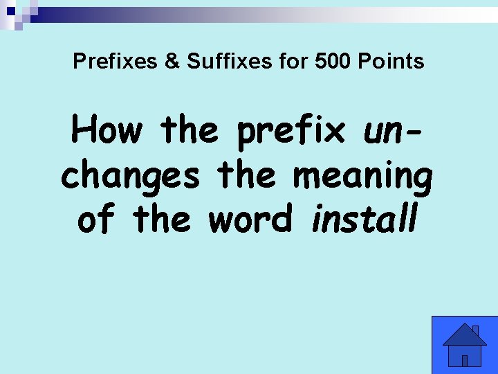 Prefixes & Suffixes for 500 Points How the prefix unchanges the meaning of the