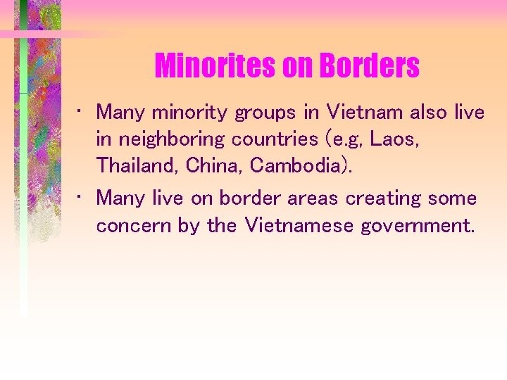 Minorites on Borders • Many minority groups in Vietnam also live in neighboring countries