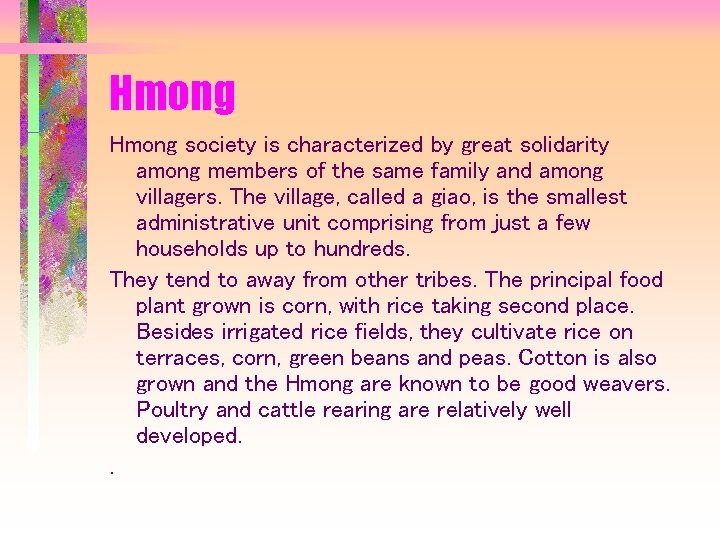 Hmong society is characterized by great solidarity among members of the same family and