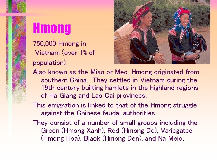 Hmong 750, 000 Hmong in Vietnam (over 1% of population). Also known as the