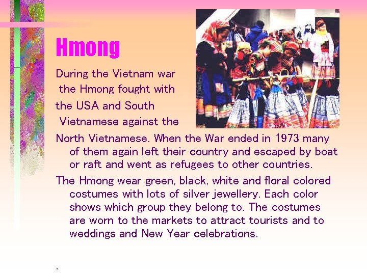 Hmong During the Vietnam war the Hmong fought with the USA and South Vietnamese