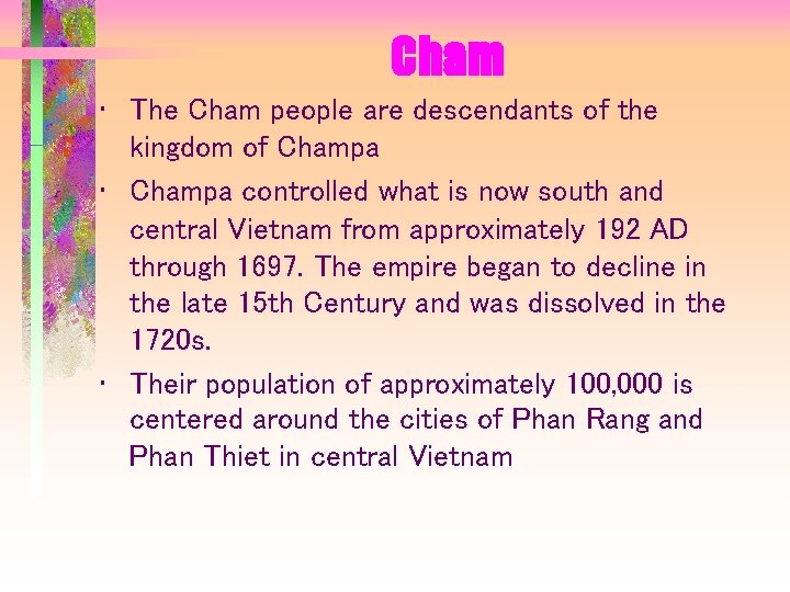 Cham • The Cham people are descendants of the kingdom of Champa • Champa