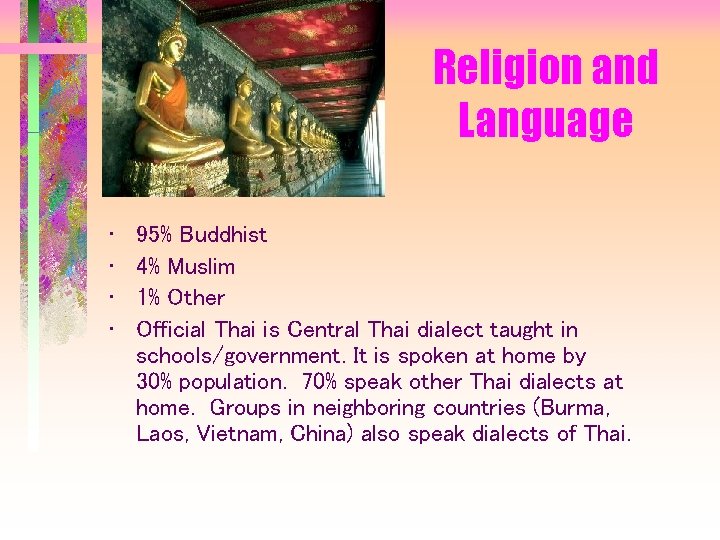 Religion and Language • • 95% Buddhist 4% Muslim 1% Other Official Thai is