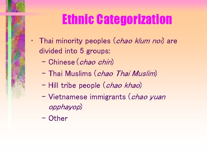 Ethnic Categorization • Thai minority peoples (chao klum noi) are divided into 5 groups: