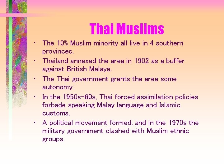 Thai Muslims • The 10% Muslim minority all live in 4 southern provinces. •