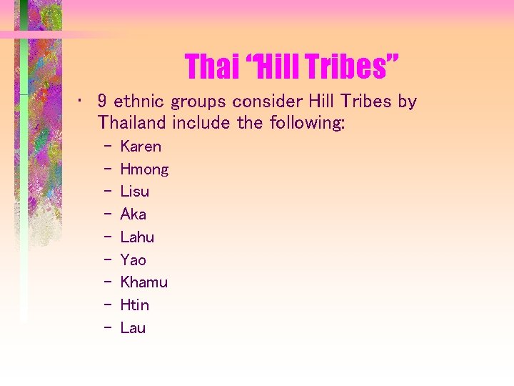 Thai “Hill Tribes” • 9 ethnic groups consider Hill Tribes by Thailand include the