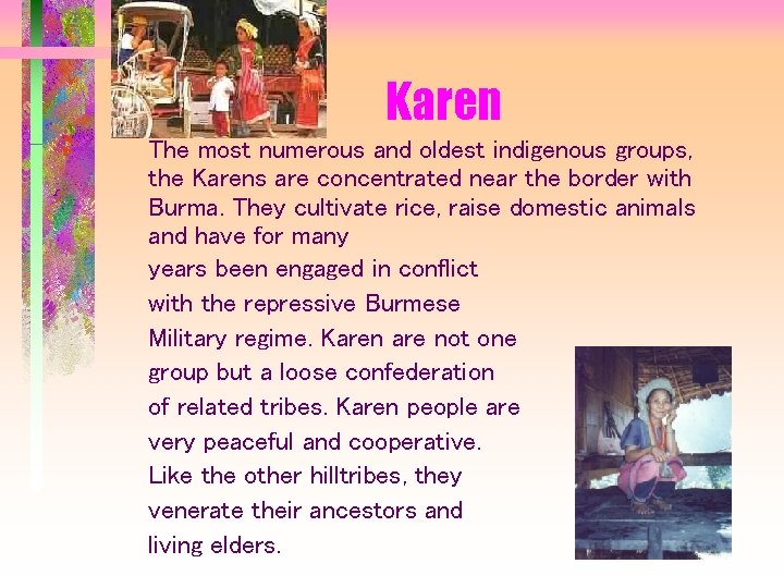 Karen The most numerous and oldest indigenous groups, the Karens are concentrated near the