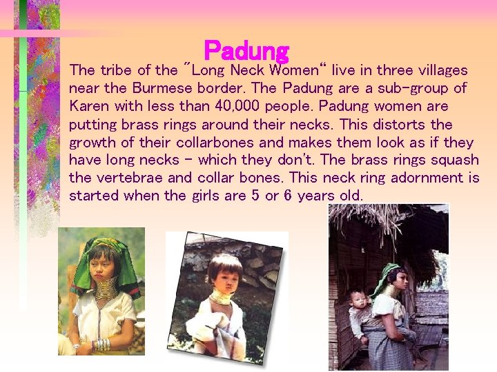 Padung The tribe of the "Long Neck Women“ live in three villages near the