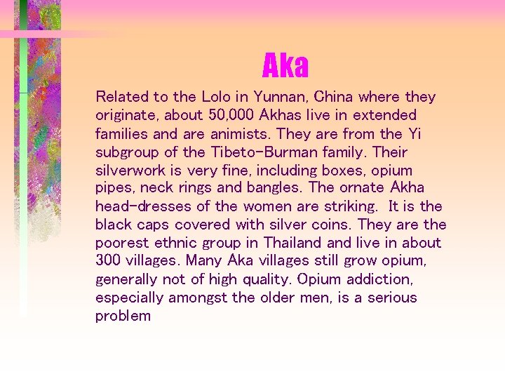 Aka Related to the Lolo in Yunnan, China where they originate, about 50, 000