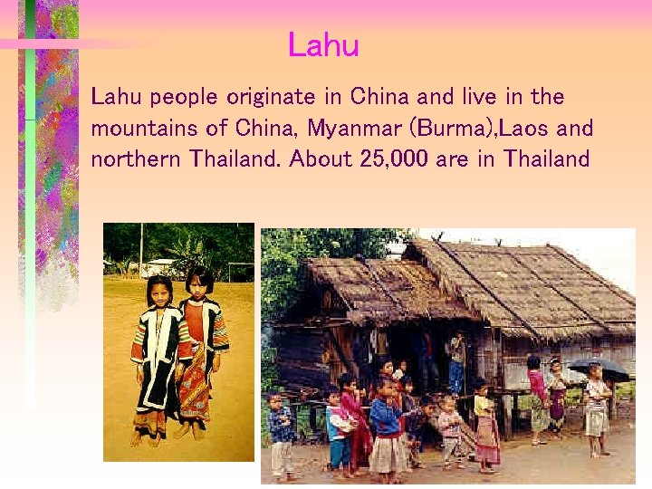 Lahu people originate in China and live in the mountains of China, Myanmar (Burma),