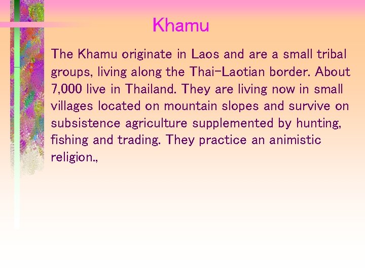 Khamu The Khamu originate in Laos and are a small tribal groups, living along