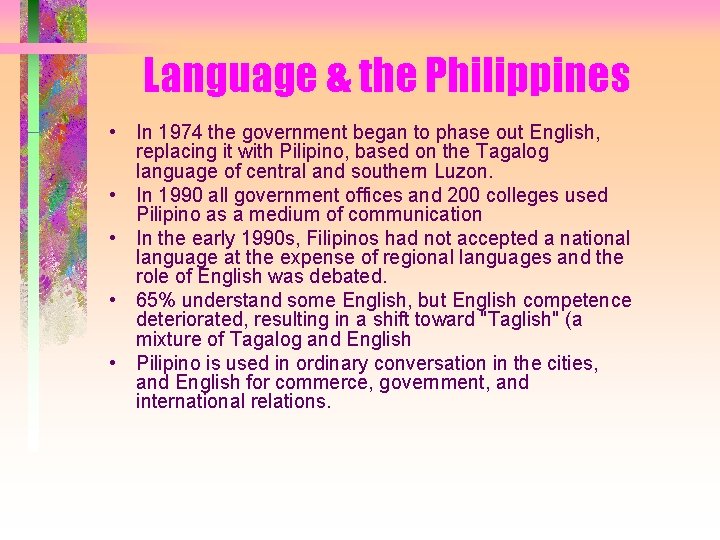 Language & the Philippines • In 1974 the government began to phase out English,