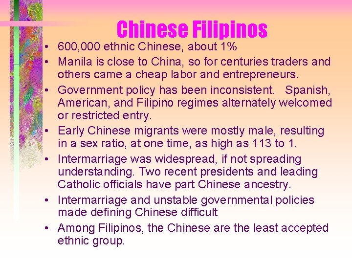 Chinese Filipinos • 600, 000 ethnic Chinese, about 1% • Manila is close to