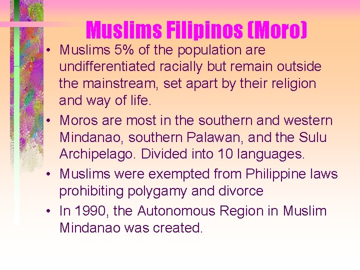 Muslims Filipinos (Moro) • Muslims 5% of the population are undifferentiated racially but remain